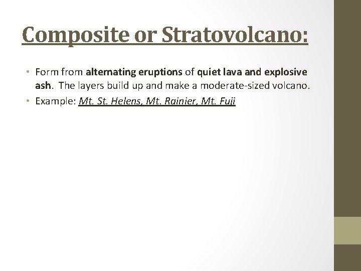Composite or Stratovolcano: • Form from alternating eruptions of quiet lava and explosive ash.
