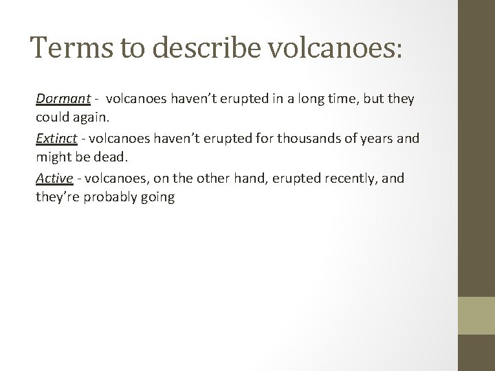Terms to describe volcanoes: Dormant - volcanoes haven’t erupted in a long time, but