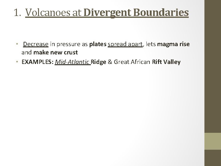 1. Volcanoes at Divergent Boundaries • Decrease in pressure as plates spread apart, lets