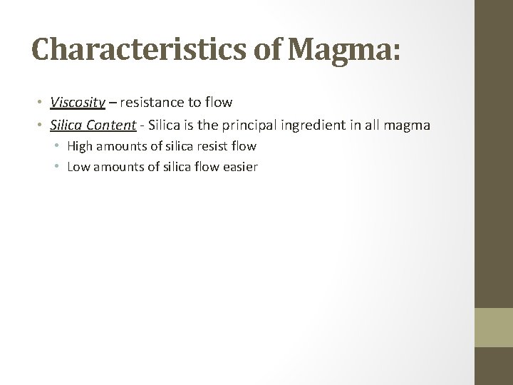 Characteristics of Magma: • Viscosity – resistance to flow • Silica Content - Silica