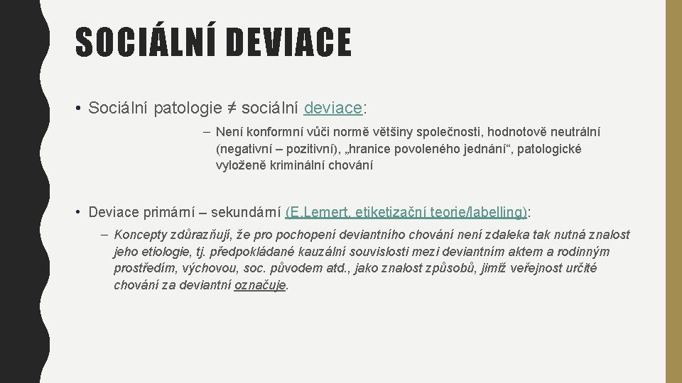 SOCIÁLNÍ DEVIACE • Sociální patologie ≠ sociální deviace: – Není konformní vůči normě většiny