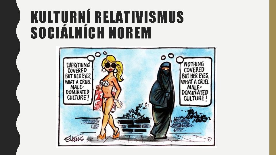 KULTURNÍ RELATIVISMUS SOCIÁLNÍCH NOREM KULTURNÍ RELATIVISMUS SOCIÁLNÍCH NOREM
