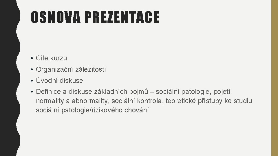 OSNOVA PREZENTACE • Cíle kurzu • Organizační záležitosti • Úvodní diskuse • Definice a