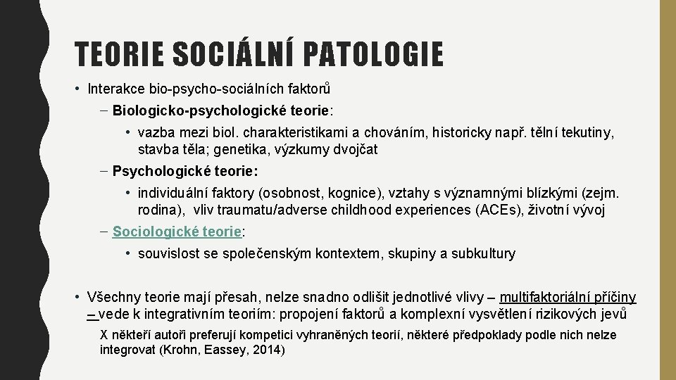 TEORIE SOCIÁLNÍ PATOLOGIE • Interakce bio-psycho-sociálních faktorů – Biologicko-psychologické teorie: • vazba mezi biol.