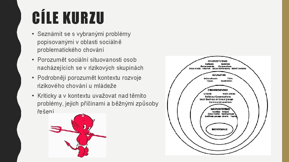 CÍLE KURZU • Seznámit se s vybranými problémy popisovanými v oblasti sociálně problematického chování