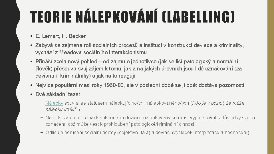 TEORIE NÁLEPKOVÁNÍ (LABELLING) • E. Lemert, H. Becker • Zabývá se zejména rolí sociálních TEORIE NÁLEPKOVÁNÍ (LABELLING) • E. Lemert, H. Becker • Zabývá se zejména rolí sociálních
