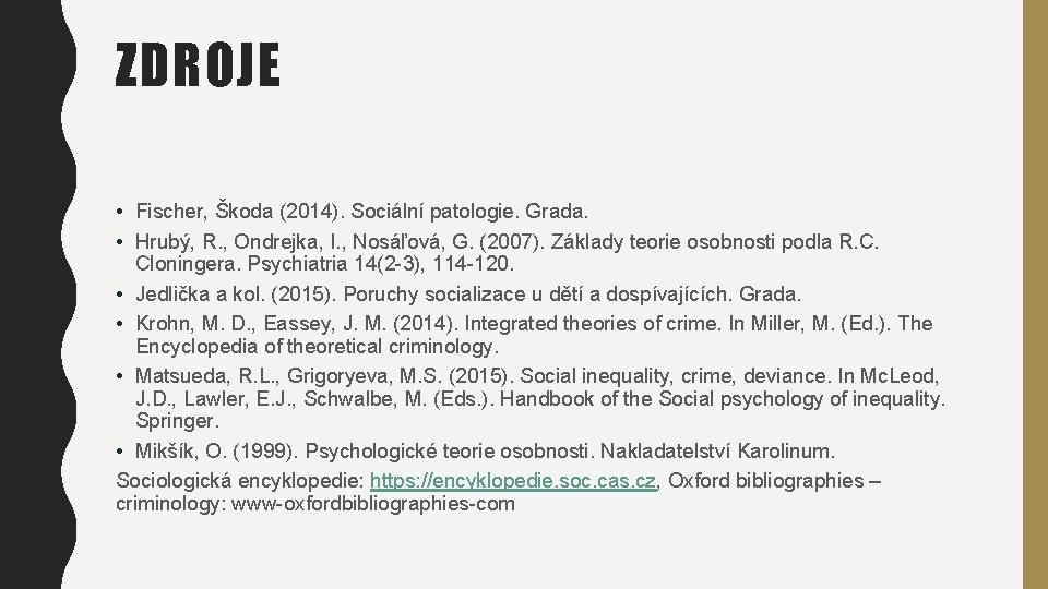 ZDROJE • Fischer, Škoda (2014). Sociální patologie. Grada. • Hrubý, R. , Ondrejka, I.