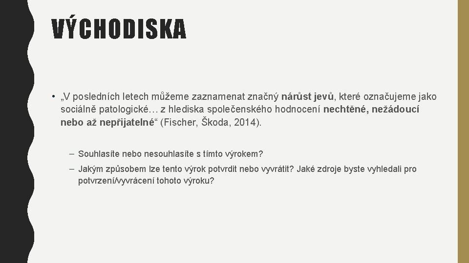 VÝCHODISKA • „V posledních letech můžeme zaznamenat značný nárůst jevů, které označujeme jako sociálně