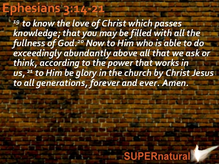 Ephesians 3: 14 -21 19 to know the love of Christ which passes knowledge;