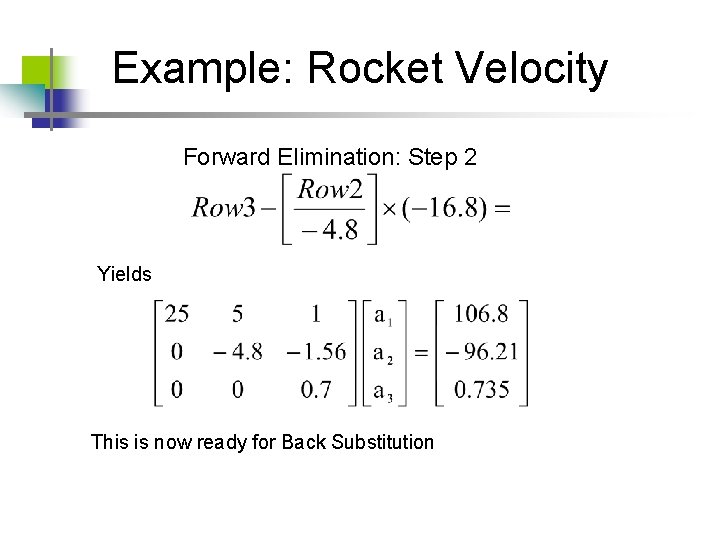 Example: Rocket Velocity Forward Elimination: Step 2 Yields This is now ready for Back