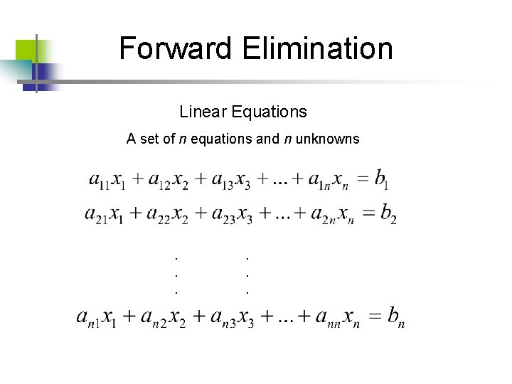 Forward Elimination Linear Equations A set of n equations and n unknowns . .