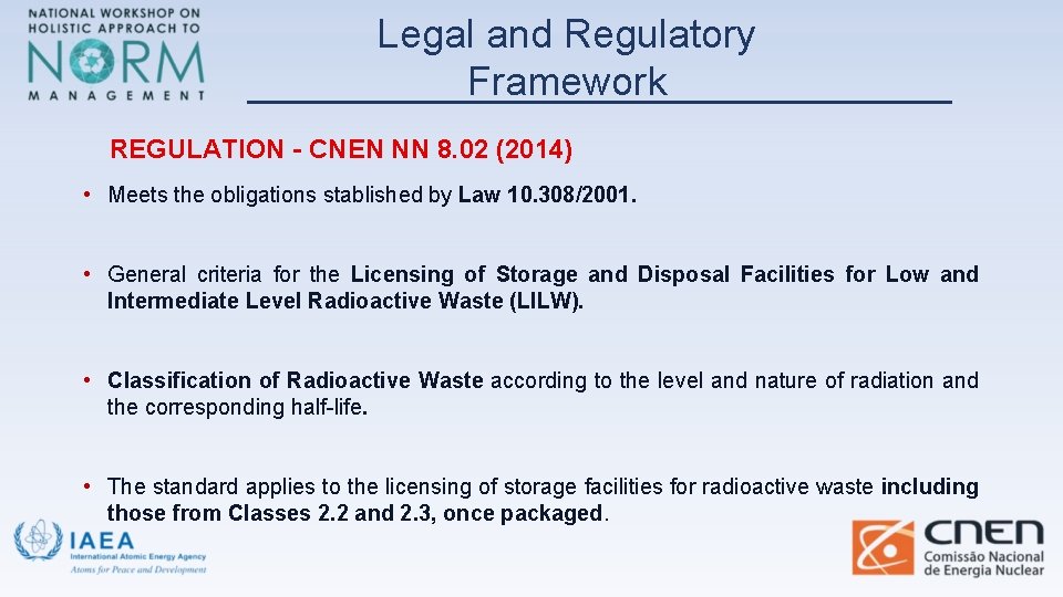 Legal and Regulatory Framework REGULATION - CNEN NN 8. 02 (2014) • Meets the