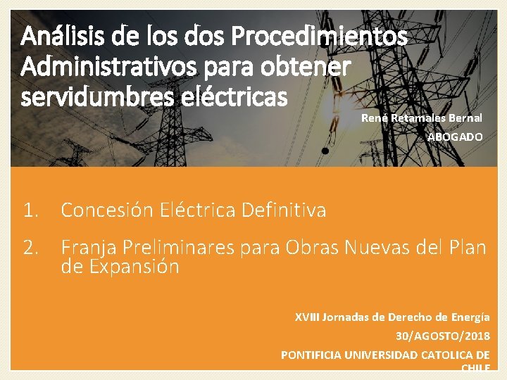 Análisis de los dos Procedimientos Administrativos para obtener servidumbres eléctricas René Retamales Bernal ABOGADO