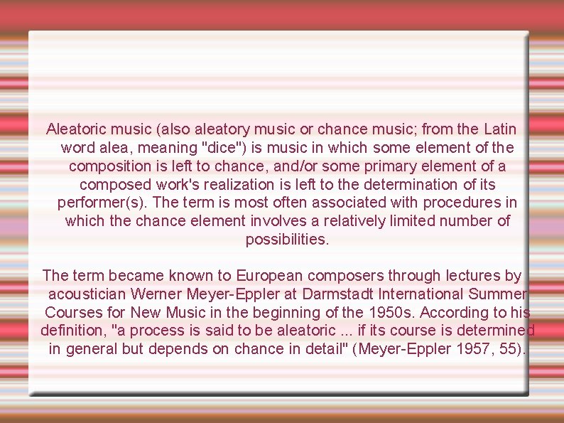 Aleatoric music (also aleatory music or chance music; from the Latin word alea, meaning