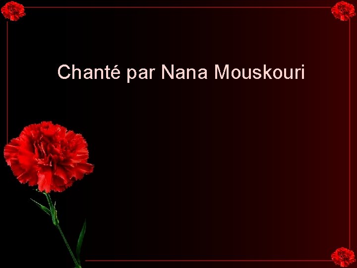 Chanté par Nana Mouskouri 