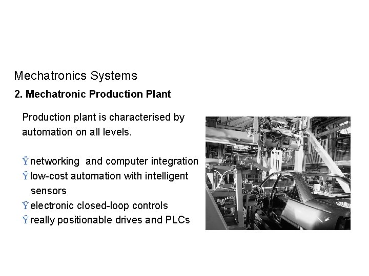 Mechatronics Systems 2. Mechatronic Production Plant Production plant is characterised by automation on all