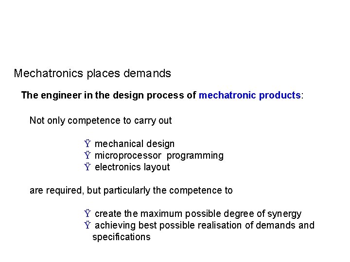 Mechatronics places demands The engineer in the design process of mechatronic products: Not only