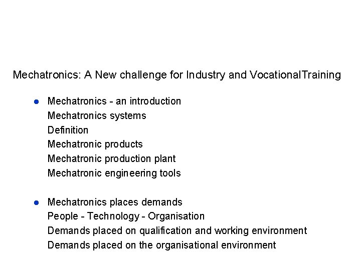 Mechatronics: A New challenge for Industry and Vocational. Training l Mechatronics - an introduction