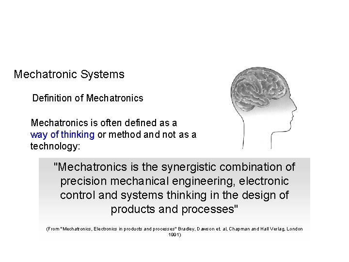 Mechatronic Systems Definition of Mechatronics is often defined as a way of thinking or