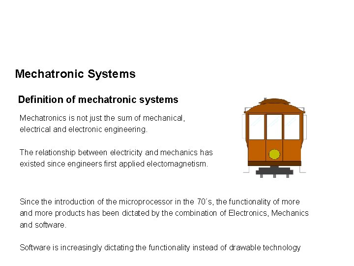 Mechatronic Systems Definition of mechatronic systems Mechatronics is not just the sum of mechanical,