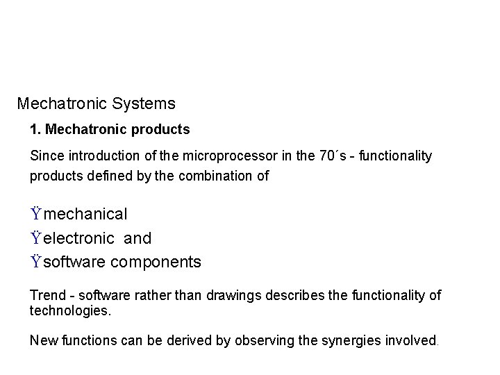 Mechatronic Systems 1. Mechatronic products Since introduction of the microprocessor in the 70´s -