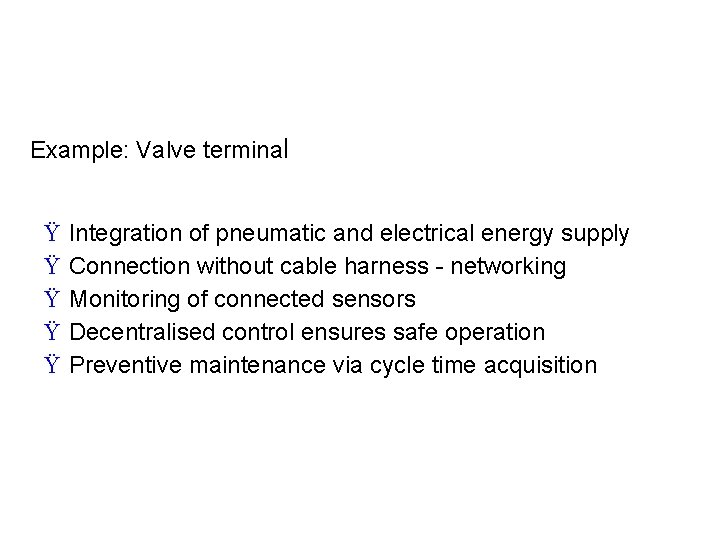 Example: Valve terminal Ÿ Ÿ Ÿ Integration of pneumatic and electrical energy supply Connection