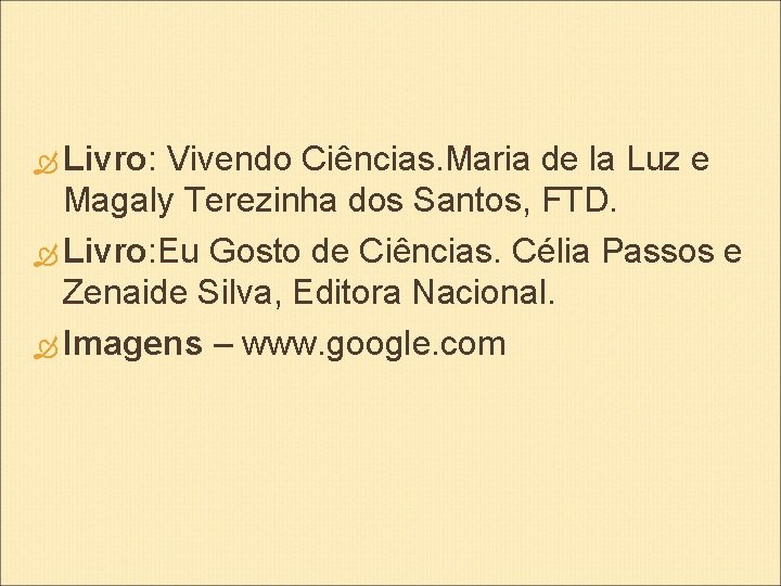  Livro: Vivendo Ciências. Maria de la Luz e Magaly Terezinha dos Santos, FTD.