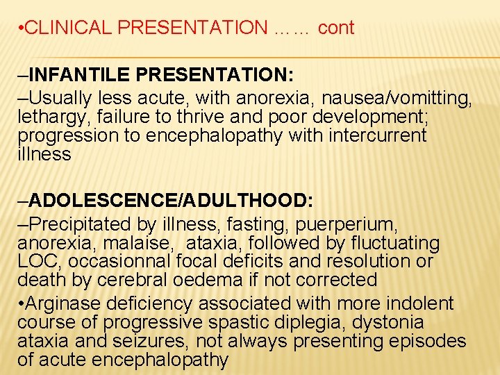  • CLINICAL PRESENTATION …… cont –INFANTILE PRESENTATION: –Usually less acute, with anorexia, nausea/vomitting,