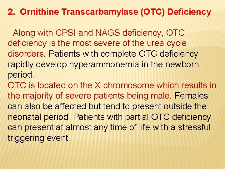 2. Ornithine Transcarbamylase (OTC) Deficiency Along with CPSI and NAGS deficiency, OTC deficiency is