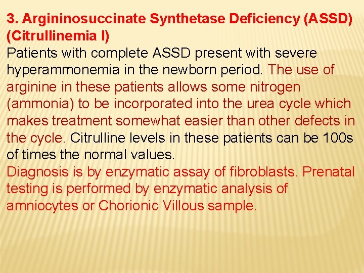 3. Argininosuccinate Synthetase Deficiency (ASSD) (Citrullinemia I) Patients with complete ASSD present with severe