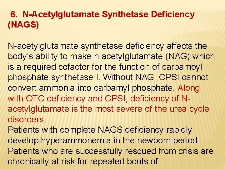 6. N-Acetylglutamate Synthetase Deficiency (NAGS) N acetylglutamate synthetase deficiency affects the body’s ability to