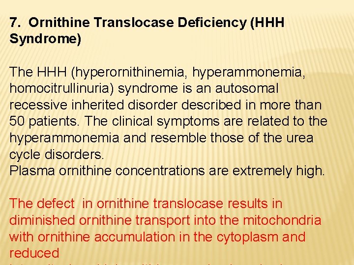 7. Ornithine Translocase Deficiency (HHH Syndrome) The HHH (hyperornithinemia, hyperammonemia, homocitrullinuria) syndrome is an
