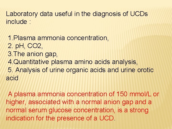 Laboratory data useful in the diagnosis of UCDs include : 1. Plasma ammonia concentration,