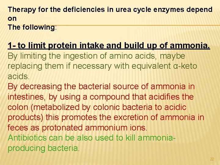 Therapy for the deficiencies in urea cycle enzymes depend on The following: 1 -