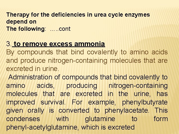Therapy for the deficiencies in urea cycle enzymes depend on The following: …. .
