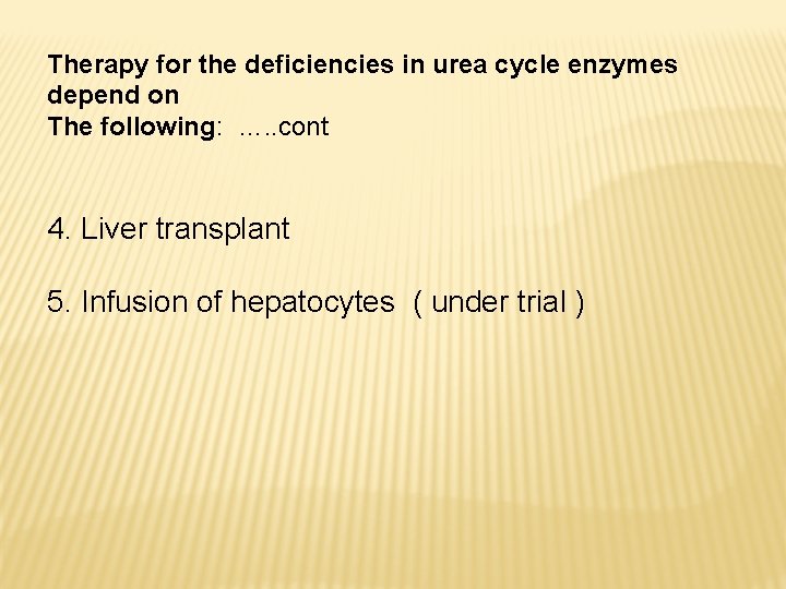 Therapy for the deficiencies in urea cycle enzymes depend on The following: …. .