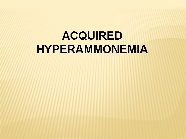 ACQUIRED HYPERAMMONEMIA 