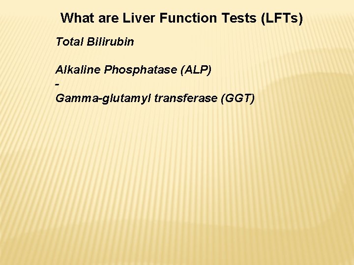 What are Liver Function Tests (LFTs) Total Bilirubin Alkaline Phosphatase (ALP) Gamma-glutamyl transferase (GGT)