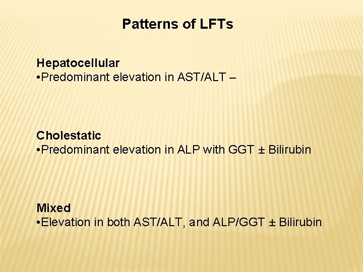 Patterns of LFTs Hepatocellular • Predominant elevation in AST/ALT – Cholestatic • Predominant elevation
