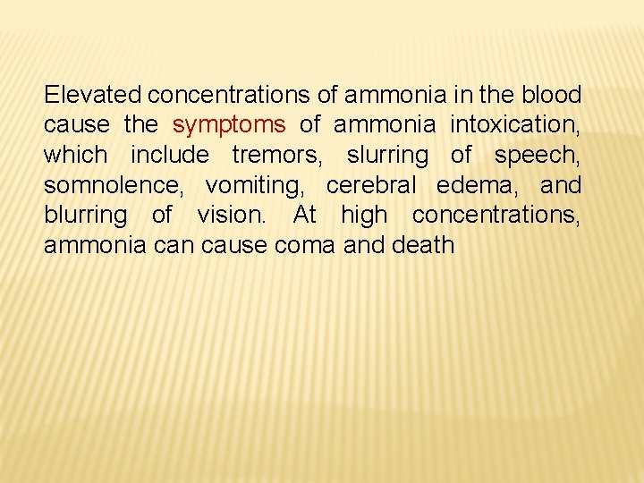 Elevated concentrations of ammonia in the blood cause the symptoms of ammonia intoxication, which