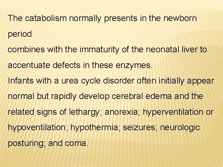 The catabolism normally presents in the newborn period combines with the immaturity of the
