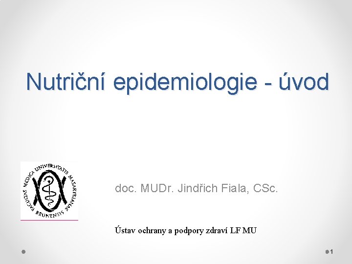 Nutriční epidemiologie - úvod doc. MUDr. Jindřich Fiala, CSc. Ústav ochrany a podpory zdraví