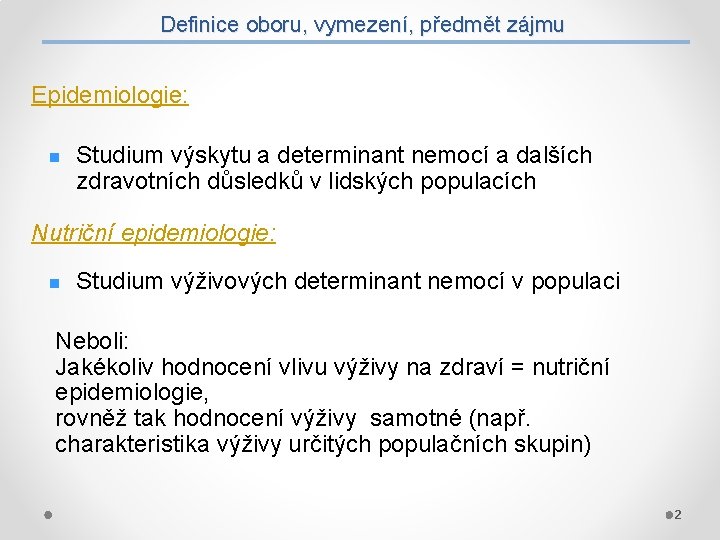 Definice oboru, vymezení, předmět zájmu Epidemiologie: n Studium výskytu a determinant nemocí a dalších