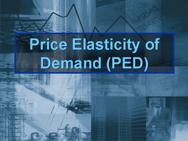 Price Elasticity of Demand (PED) 