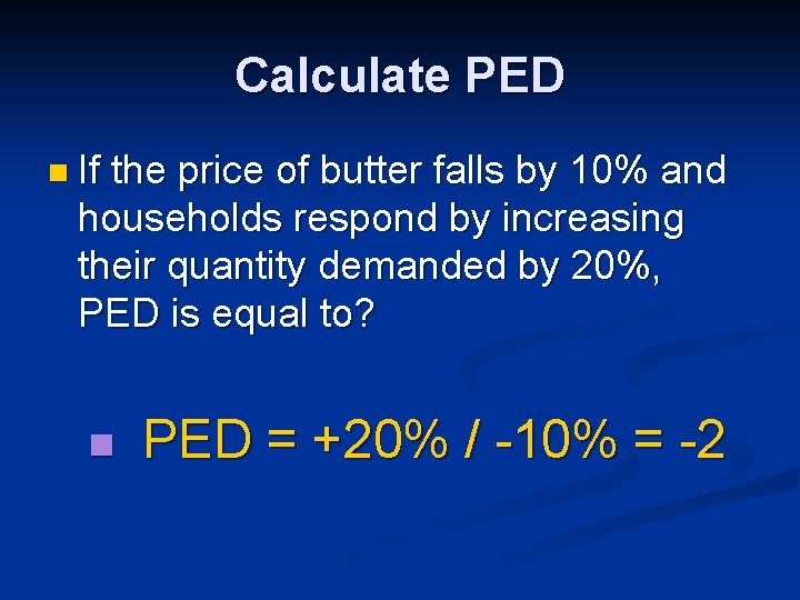 Calculate PED n If the price of butter falls by 10% and households respond