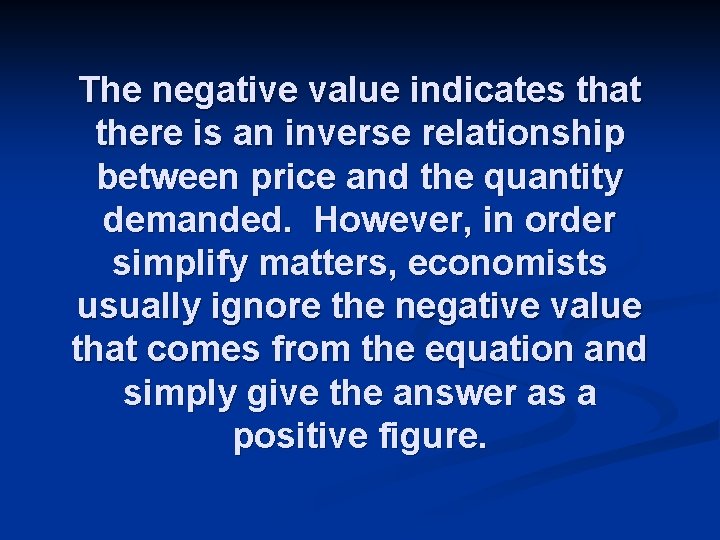 The negative value indicates that there is an inverse relationship between price and the