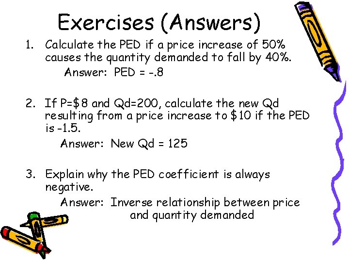 Exercises (Answers) 1. Calculate the PED if a price increase of 50% causes the