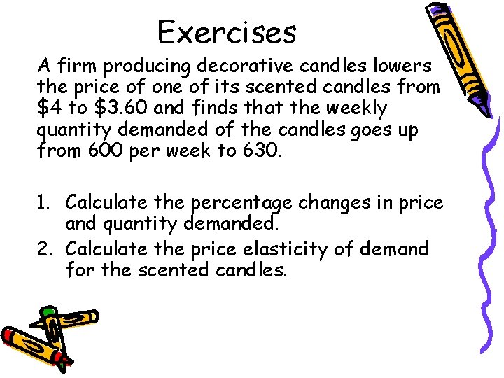 Exercises A firm producing decorative candles lowers the price of one of its scented