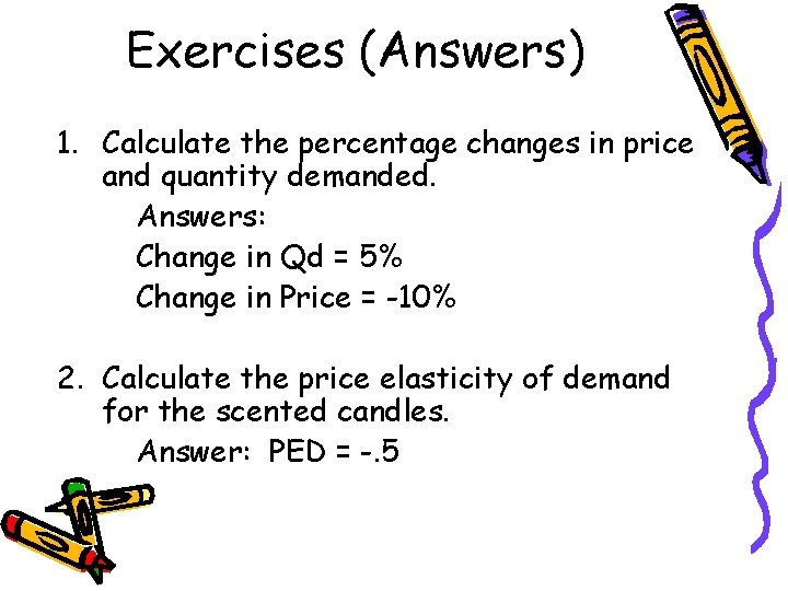 Exercises (Answers) 1. Calculate the percentage changes in price and quantity demanded. Answers: Change