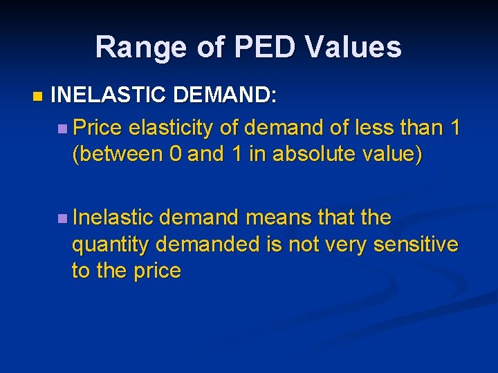 Range of PED Values n INELASTIC DEMAND: n Price elasticity of demand of less